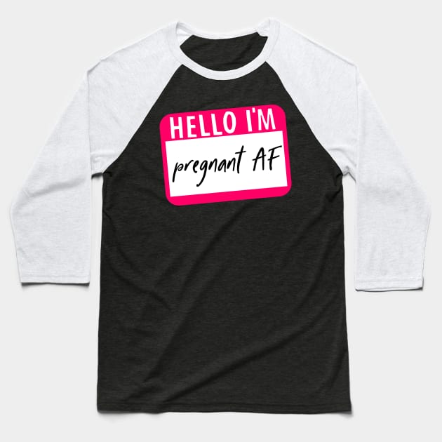 Hello I'm Pregnant AF Baseball T-Shirt by kapotka